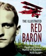 Illustrated Red Baron The Life and Times of Manfred Von Richthofen