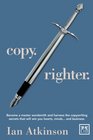Copy Righter Become a Master Wordsmith and Harness the Copywriting Secrets That Will Win You Hearts Minds and Business