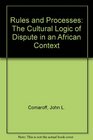 Rules and Processes The Cultural Logic of Dispute in an African Context