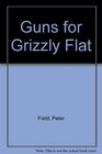 Guns for Grizzly Flat