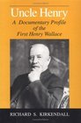 Uncle Henry A Documentary Profile of the First Henry Wallace