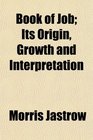 Book of Job Its Origin Growth and Interpretation