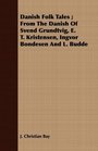 Danish Folk Tales  From The Danish Of Svend Grundtvig E T Kristensen Ingvor Bondesen And L Budde