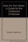 Now It's Your Move A Guide for the Outplaced Employee