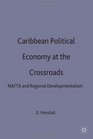 Caribbean Political Economy at the Crossroads NAFTA and Regional Developmentalism