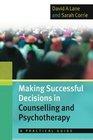 Making Successful Decisions in Counselling and Psychotherapy A practical guide