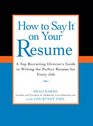 How to Say It on Your Resume A Top Recruiting Director's Guide to Writing the Perfect Resume for Every Job