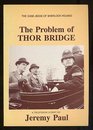 The Problem of Thor Bridge A Television Play Adapted from the CaseBook of Sherlock Holmes