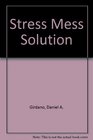 The stress mess solution The causes and cures of stress on the job