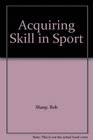 Acquiring Skill in Sport