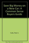 Save Big Money on a New Car A Common Sense Buyers Guide