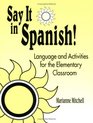 Say It in Spanish Language and Activities for the Elementary Classroom