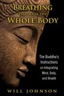 Breathing through the Whole Body The Buddha's Instructions on Integrating Mind Body and Breath