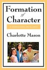 Formation Of Character Volume V of Charlotte Mason's Homeschooling Series