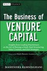 The Business of Venture Capital: Insights from Leading Practitioners on the Art of Raising a Fund, Deal Structuring, Value Creation, and Exit Strategies (Wiley Finance)