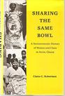 Sharing the Same Bowl A Socioeconomic History of Women and Class in Accra Ghana