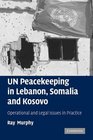 UN Peacekeeping in Lebanon Somalia and Kosovo Operational and Legal Issues in Practice
