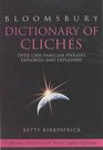Bloomsbury Dictionary of Cliches Over 1 300 Familiar Phrases Explored and Explained