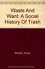 Waste And Want A Social History Of Trash
