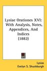 Lysiae Orationes XVI With Analysis Notes Appendices And Indices