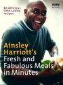 Ainsley Harriott's Fresh and Fabulous Meals in Minutes 80 Delicious TimeSaving Recipes