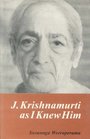 J Krishnamurti As I Knew Him