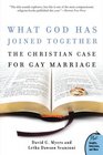 What God Has Joined Together The Christian Case for Gay Marriage