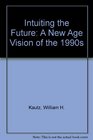 Intuiting the Future A New Age Vision of the 1990s