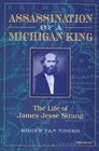 Assassination of a Michigan King : The Life of James Jesse Strang