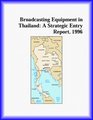 Broadcasting Equipment in Thailand A Strategic Entry Report 1996