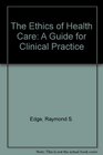 The Ethics of Health Care A Guide to Clinical Practice