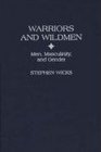 Warriors and Wildmen Men Masculinity and Gender