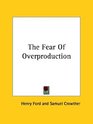 The Fear Of Overproduction