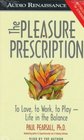 The Pleasure Prescription To Love to Work to PlayLife in the Balance