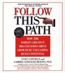 Follow this Path How the World's Greatest Organizations Drive Growth by Unleashing Human Potentail