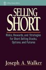 Selling Short  Risks Rewards and Strategies for Short Selling Stocks Options and Futures