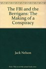 The FBI and the Berrigans The making of a conspiracy