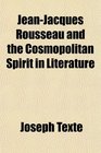 JeanJacques Rousseau and the Cosmopolitan Spirit in Literature
