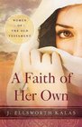 A Faith of Her Own Women of the Old Testament