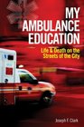 My Ambulance Education Life and Death on the Streets of the City