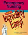 Emergency Nursing Made Incredibly Easy! (Incredibly Easy! Series)