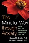 The Mindful Way through Anxiety Break Free from Chronic Worry and Reclaim Your Life