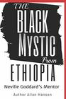 The Black Mystic From Ethiopia Neville Goddard's Mentor