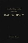 Bad Whisky It's a Bad Thing Whisky Especially