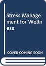 Stress Management for Wellness