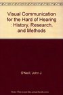 Visual Communication for the Hard of Hearing  History Research and Methods