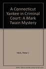 A Connecticut Yankee in Criminal Court A Mark Twain Mystery