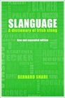 Slanguage A Dictionary of Slang and Colloquial English in Ireland