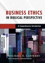 Business Ethics in Biblical Perspective A Comprehensive Introduction