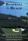 Baseball by the Beach A History of America's National Pastime on Cape Cod